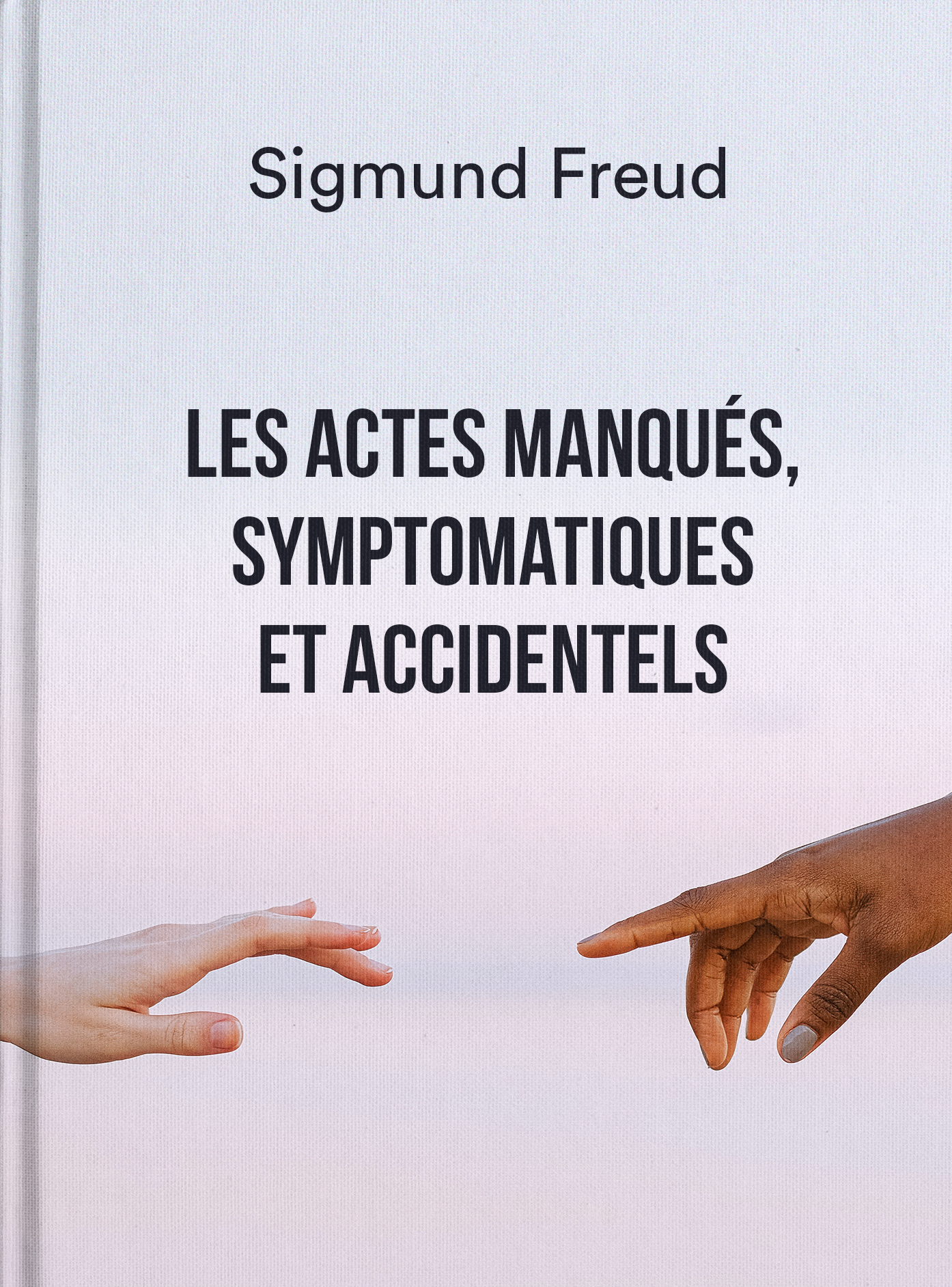 Les actes manqués, symptomatiques et accidentels - Sigmund Freud