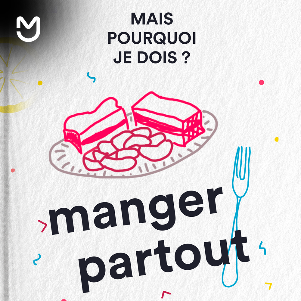 Mais pourquoi je dois : Manger partout