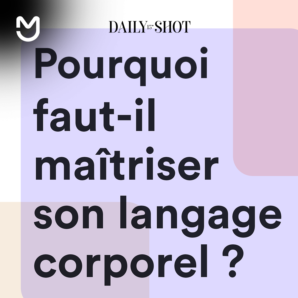 Pourquoi faut-il maîtriser son langage corporel