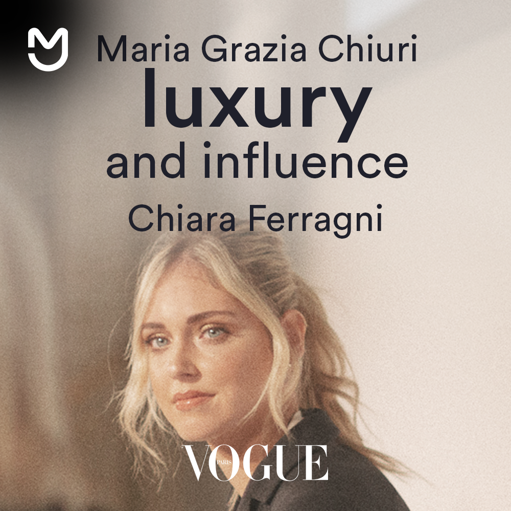 Chiara Ferragni & Maria Grazia Chiuri : luxe and influence