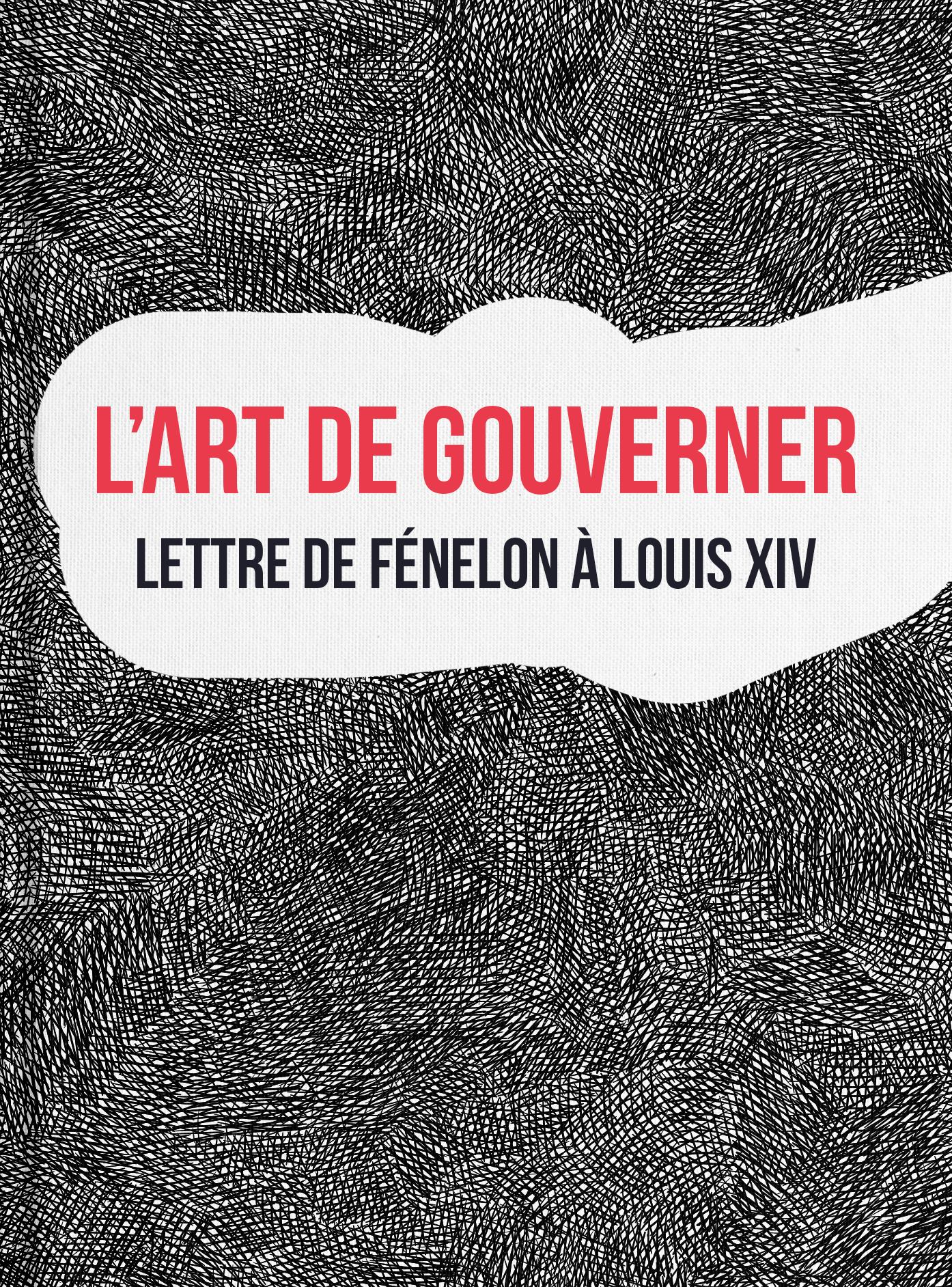 L’art de gouverner - Lettre de Fénelon à Louis XIV