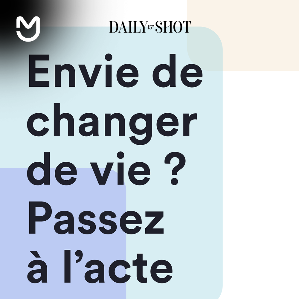 Envie de changer de vie ? Passez à l’acte !