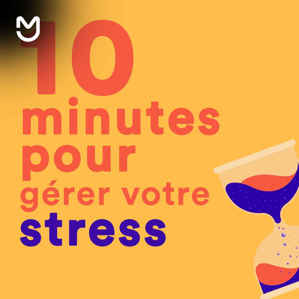 10 minutes pour... gérer votre stress