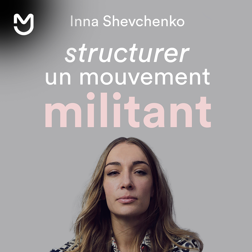 Inna Shevchenko, structurer un mouvement militant