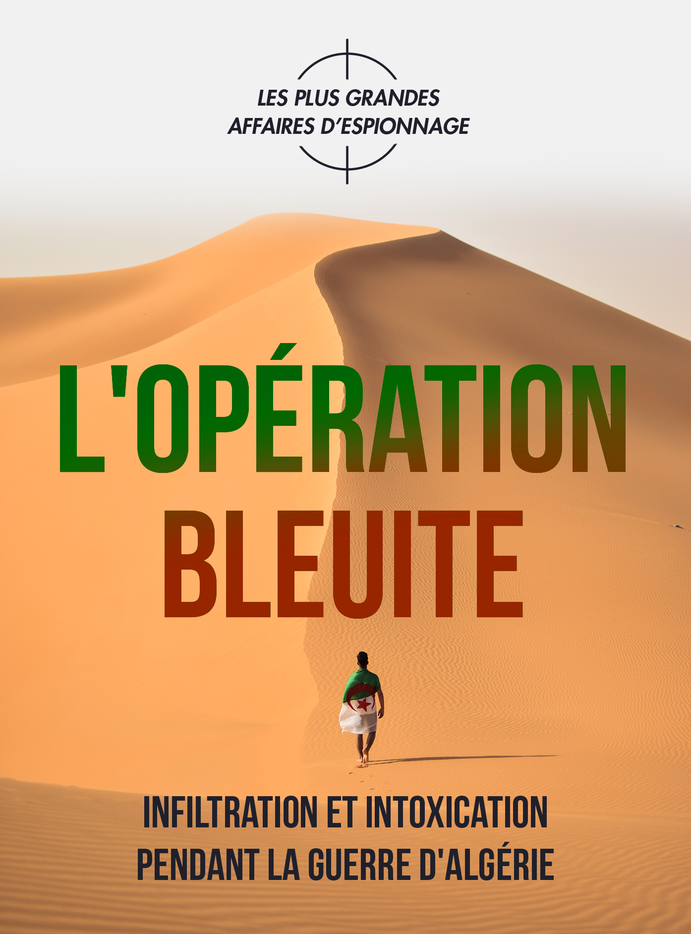 L’opération Bleuite, infiltration et intoxication pendant la Guerre d’Algérie