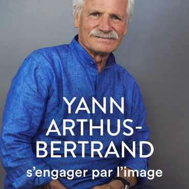 Yann Arthus-Bertrand, s'engager par l'image