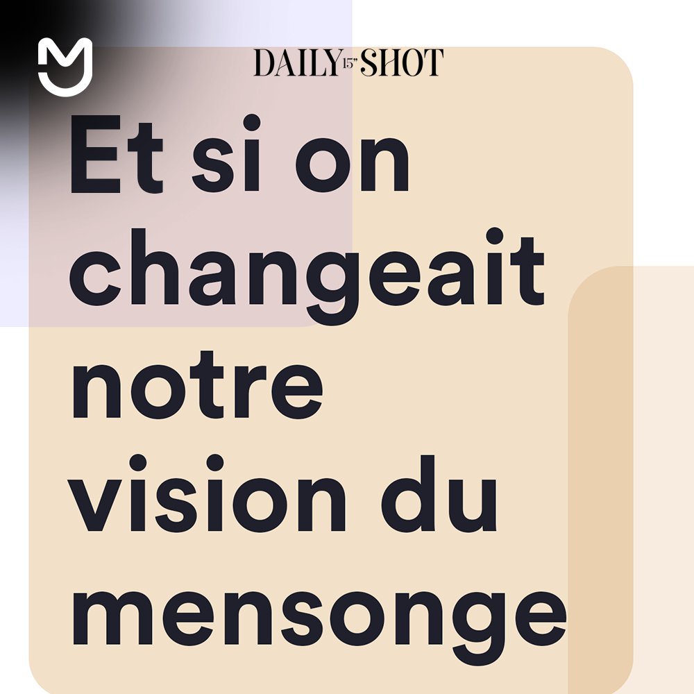 Et si on changeait notre vision du mensonge