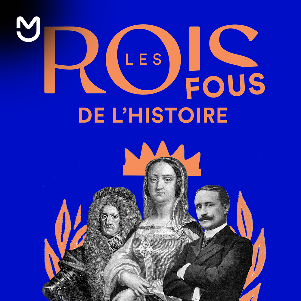 Les rois fous de l’Histoire